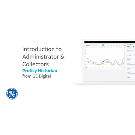 Proficy Historian: Introduction to Administrator &amp; Collectors | GE Digital